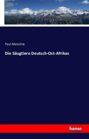 Knjiga Die Säugtiere Deutsch-Ost-Afrikas Paul Matschie