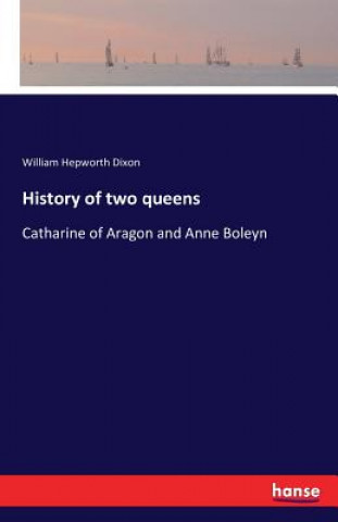 Carte History of two queens William Hepworth Dixon