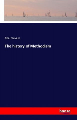 Książka The history of Methodism Abel Stevens