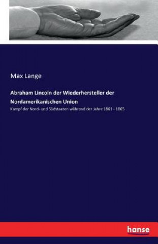 Carte Abraham Lincoln der Wiederhersteller der Nordamerikanischen Union Max Lange