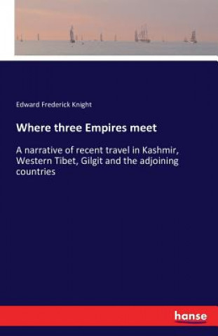 Könyv Where three Empires meet Edward Frederick Knight