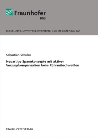 Knjiga Neuartige Spannkonzepte mit aktiver Verzugskompensation beim Rührreibschweißen. Sebastian Schulze