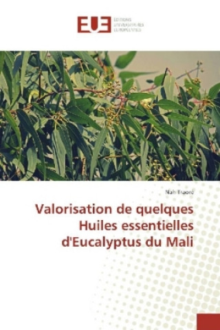 Könyv Valorisation de quelques Huiles essentielles d'Eucalyptus du Mali Nah Traoré