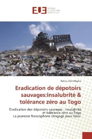 Książka Eradication de dépotoirs sauvages:insalubrité & tolérance zéro au Togo Kokou Elom Bayita