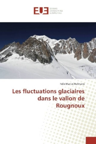 Książka Les fluctuations glaciaires dans le vallon de Rougnoux Felix Martin Hofmann