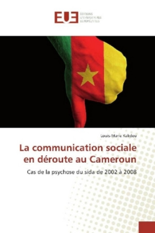 Kniha La communication sociale en déroute au Cameroun Louis-Marie Kakdeu