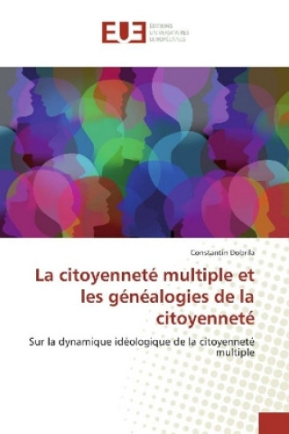 Kniha La citoyenneté multiple et les généalogies de la citoyenneté Constantin Dobrila