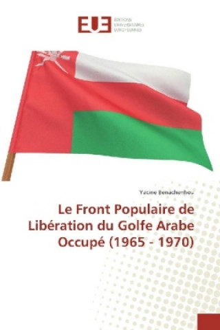 Carte Le Front Populaire de Libération du Golfe Arabe Occupé (1965 - 1970) Yacine Benachenhou