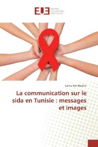 Book La communication sur le sida en Tunisie : messages et images Lamia Ben Hassine