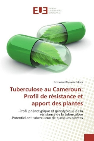 Kniha Tuberculose au Cameroun: Profil de résistance et apport des plantes Emmanuel Mouafo Tekwu