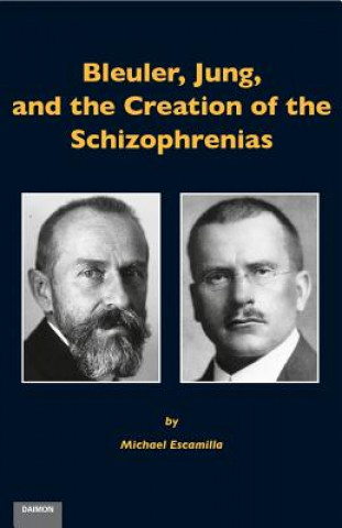 Книга Bleuler, Jung & the Creation of the Schizophrenias Michael Escamilla