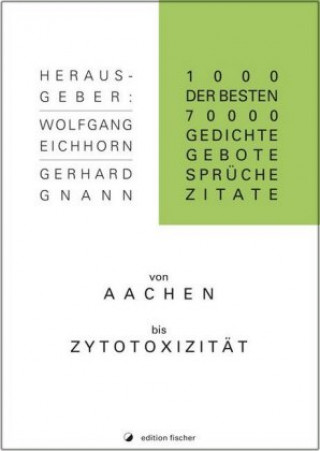 Kniha 1.000 der besten 70.000 Gedichte, Gebote, Sprüche, Zitate von Aachen bis Zytotoxizität Gerhard Gnann
