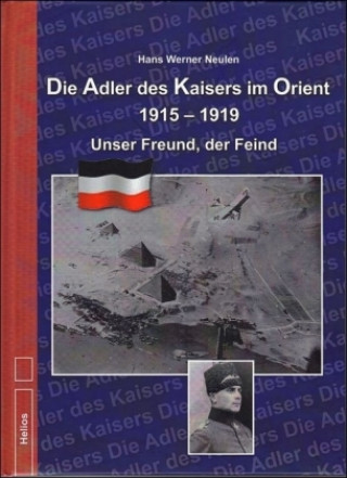 Kniha Die Adler des Kaisers im Orient 1915-1919 Hans Werner Neulen