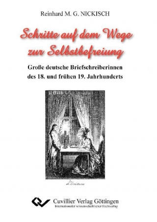 Kniha Schritte auf dem Wege zur Selbstbefreiung. Große deutsche Briefschreiberinnen des 18. und frühen 19. Jahrhunderts Reinhard Nickisch