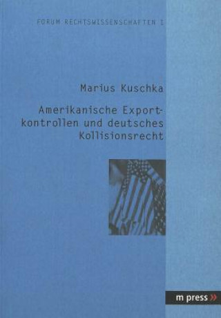 Book Amerikanische Exportkontrollen Und Deutsches Kollisionsrecht Marius Kuschka