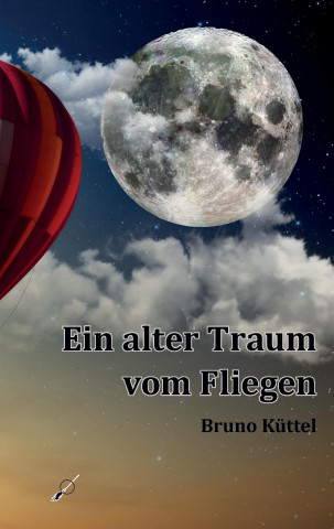 Buch Ein alter Traum vom Fliegen Bruno Küttel