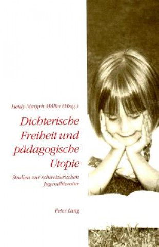 Carte Dichterische Freiheit und paedagogische Utopie Heidy Margrit Müller