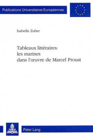 Könyv Tableaux litteraires: les marines dans l'oeuvre de Marcel Proust Isabelle Zuber
