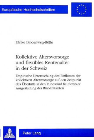 Libro Kollektive Altersvorsorge und flexibles Rentenalter in der Schweiz Ulrike Baldenweg-Bölle