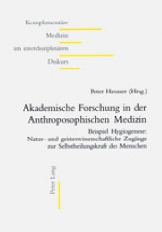 Knjiga Akademische Forschung in der Anthroposophischen Medizin Peter Heusser