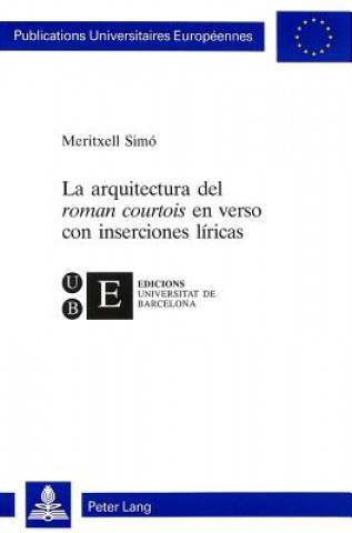 Книга La arquitectura del Â«roman courtoisÂ» en verso con inserciones liricas Meritxell Simó