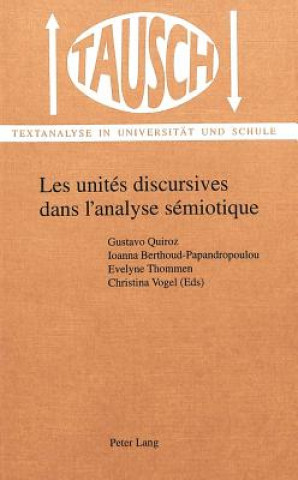 Könyv Les unites discursives dans l'analyse semiotique: la segmentation du discours Gustavo Quiroz