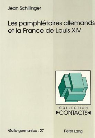 Kniha Les pamphletaires allemands et la France de Louis XIV Jean Schillinger