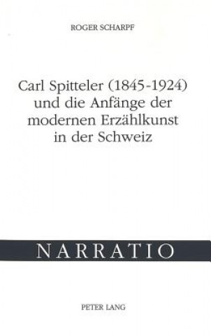 Carte Carl Spitteler (1845-1924) und die Anfaenge der modernen Erzaehlkunst in der Schweiz Roger Scharpf