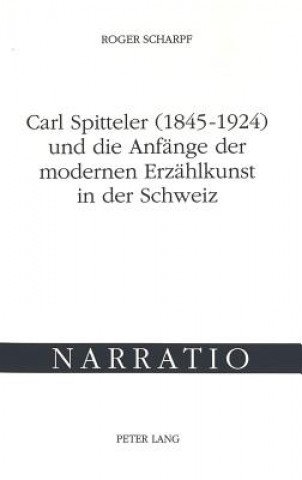 Buch Carl Spitteler (1845-1924) und die Anfaenge der modernen Erzaehlkunst in der Schweiz Roger Scharpf