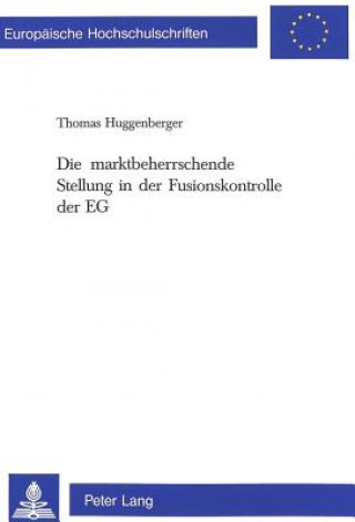 Livre Die marktbeherrschende Stellung in der Fusionskontrolle der EG Thomas Huggenberger