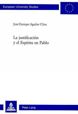 Kniha Justificacion y El Espiritu En Pablo José Enrique Aguilar Chiu
