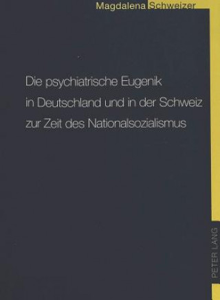 Kniha Die psychiatrische Eugenik in Deutschland und in der Schweiz zur Zeit des Nationalsozialismus Lena Schweizer