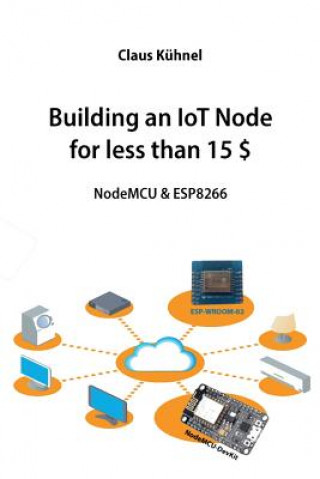 Kniha Building An Iot Node For Less Than 15 ˘ Claus Kuhnel