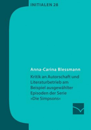 Kniha Kritik an Autorschaft und Literaturbetrieb am Beispiel ausgewahlter Episoden der Serie Die Simpsons Anna-Carina Blessmann