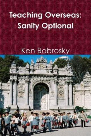 Livre Teaching Overseas: Sanity Optional Ken Bobrosky