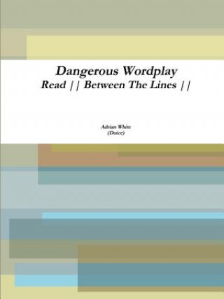 Könyv Dangerous Wordplay: Read Between the Lines Adrian White