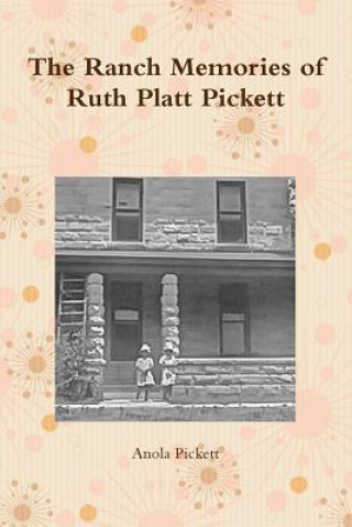 Könyv Ranch Memories of Ruth Platt Pickett Anola Pickett
