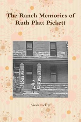 Book Ranch Memories of Ruth Platt Pickett Anola Pickett