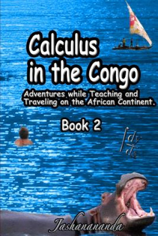 Könyv Calculus in the Congo: My Adventures While Teaching and Traveling on the African Continent Book 2 Jashanananda