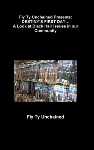 Carte Fly Ty Unchained Presents: Destiny's First Day... A Look at Black Hair Issues in Our Community Fly Ty Unchained