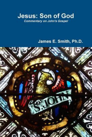 Carte Jesus: Son of God Ph. D. James E. Smith