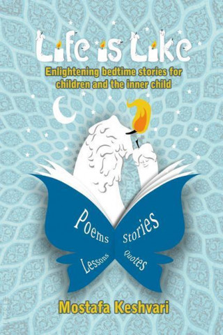 Carte Life Is Like: Enlightening Bedtime Stories for Children and the Inner Child Mostafa Keshvari