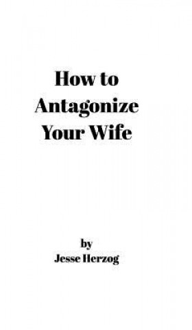 Kniha How to Antagonize Your Wife Jesse Herzog