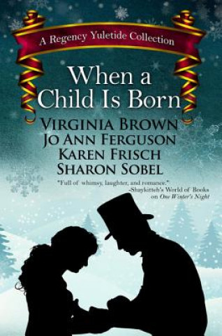 Carte When a Child Is Born: A Regency Yuletide Collection Virginia Brown