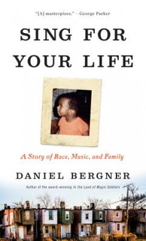 Knjiga Sing for Your Life: A Story of Race, Music, and Family Daniel Bergner