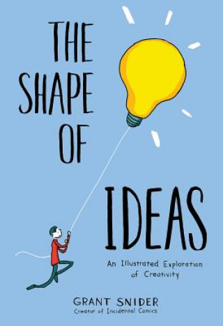 Book Shape of Ideas: An Illustrated Exploration of Creativity Grant Snider