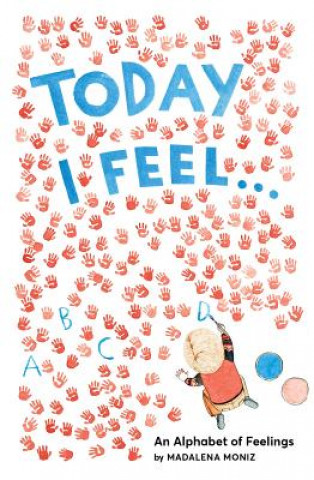 Kniha Today I Feel . . .: An Alphabet of Feelings Madalena Moniz