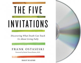 Audio The Five Invitations: Discovering What Death Can Teach Us about Living Fully Frank Ostaseski