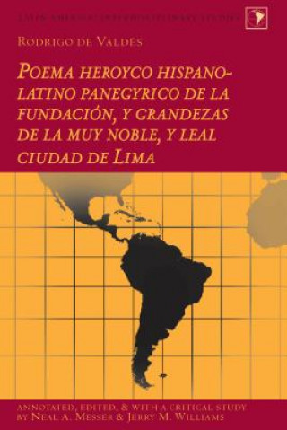Könyv Rodrigo de Valdes: Poema heroyco hispano-latino panegyrico de la fundacion, y grandezas de la muy noble, y leal ciudad de Lima Neal A. Messer