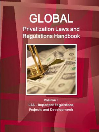 Könyv Global Privatization Laws and Regulations Handbook Volume 1 USA - Important Regulations, Projects and Developments Inc Ibp